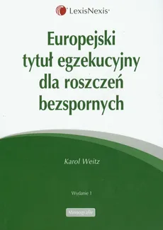 Europejski tytuł egzekucyjny dla roszczeń bezspornych - Karol Weitz