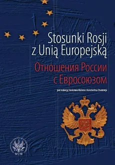 Stosunki Rosji z Unią Europejską - Stanisław Bieleń, Konstantin Chudoliej