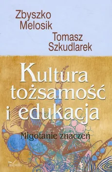 Kultura tożsamość i edukacja z płytą CD - Zbyszko Melosik, Tomasz Szkudlarek