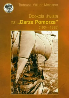 Dookoła świata na Darze Pomorza (1934 - 1935) - Meissner Tadeusz Wiktor