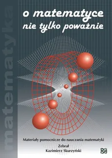 O matematyce nie tylko poważnie - Kazimierz Skurzyński