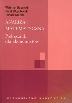 Analiza matematyczna Podręcznik dla ekonomistów - Outlet - Walerian Dubnicki, Jacek Kłopotowski, Tomasz Szapiro