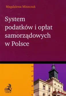 System podatków i opłat samorządowych w Polsce - Magdalena Miszczuk