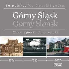 Górny Śląsk Trzy epoki - Marek Szołtysek