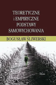 Teoretyczne i empiryczne podstawy samowychowania - Outlet - Bogusław Śliwerski