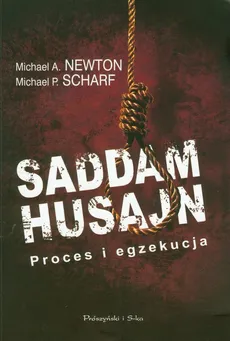 Saddam Husajn Proces i egzekucja - Newton Michael A., Scharf Michael P.