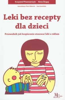 Leki bez recepty dla dzieci - Krzysztof Piwowarczyk, Ilona Ślugaj