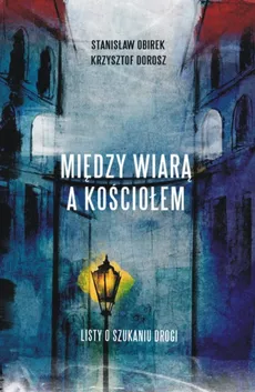 Między wiarą a Kościołem - Krzysztof Dorosz, Stanisław Obirek