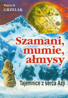Szamani, mumie, ałmysy - Wojciech Grzelak