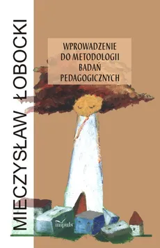 Wprowadzenie do metodologii badań pedagogicznych - Outlet - Mieczysław Łobocki