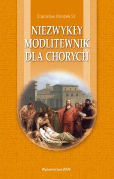 Niezwykły modlitewnik dla chorych - Stanisław Mrozek