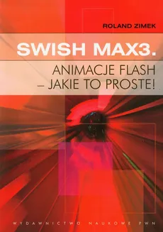 SWiSH Max3 Animacje flash jakie to proste - Roland Zimek