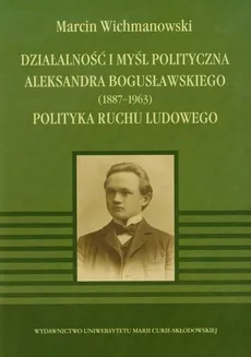 Działalność i myśl polityczna Aleksandra Bogusławskiego 1887-1963 - Outlet - Marcin Wichmanowski