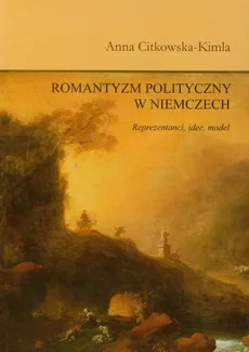 Romantyzm polityczny w Niemczech - Anna Citkowska-Kimla