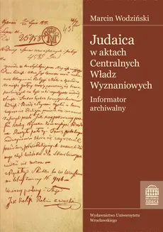 Judaica w aktach Centralnych Władz Wyznaniowych Królestwa Polskiego Archiwum Głównego Akt Dawnych - Marcin Wodziński