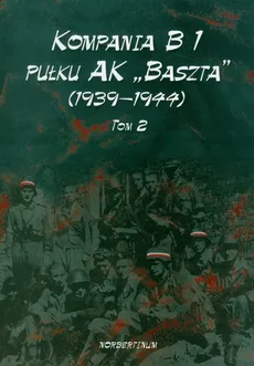 Kompania B1 pułku AK Baszta 1939-44 Tom 2