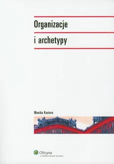Organizacje i archetypy - Outlet - Monika Kostera
