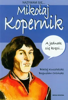 Nazywam się Mikołaj Kopernik - Outlet - Błażej Kusztelski, Bogusław Orliński