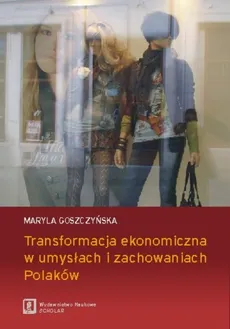 Transformacja ekonomiczna w umysłach i zachowaniach Polaków - Outlet - Maryla Goszczyńska