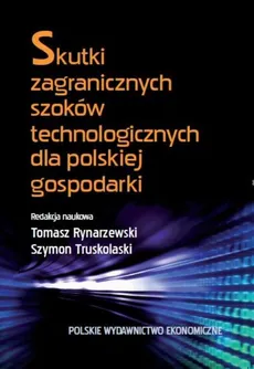Skutki zagranicznych szoków technologicznych dla polskiej gospodarki - Tomasz Rynarzewski, Szymon Truskolaski