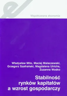 Stabilność rynków kapitałów a wzrost gospodarczy - Outlet - Maciej Malaczewski, Władysław Milo, Grzegorz Szafrański