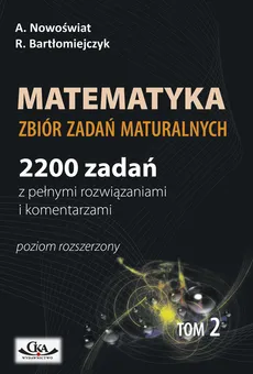 Matematyka Zbiór zadań maturalnych Tom 2 - Ryszard Bartłomiejczyk, Artur Nowoświat