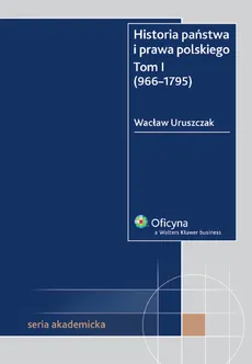 Historia państwa i prawa polskiego Tom 1 966-1795 - Wacław Uruszczak