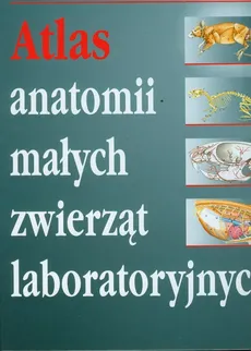 Atlas anatomii małych zwierząt laboratoryjnych - Outlet - Jindrich Horak, Peter Popesko, Viera Rajtova