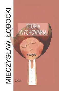 Teoria wychowania w zarysie - Mieczysław Łobocki