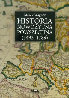 Historia nowożytna powszechna 1492-1789 - Marek Wagner