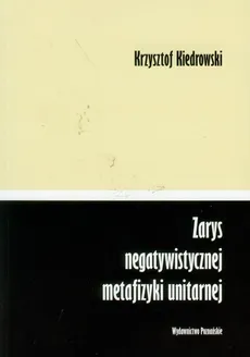 Zarys negatywistycznej metafizyki unitarnej - Outlet - Krzysztof Kiedrowski