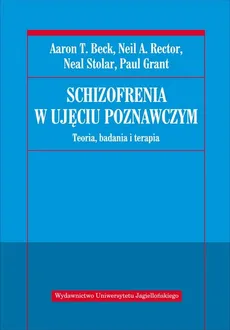 Schizofrenia w ujęciu poznawczym - Outlet - Beck Aaron T., Paul Grant, Rector Neil R., Neal Stolar