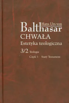 Chwała Estetyka teologiczna 3/2 Teologia Część 1 - Balthasar Hans Urs