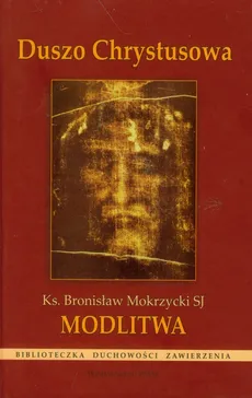 Duszo Chrystusowa Modlitwa - Bronisław Mokrzycki