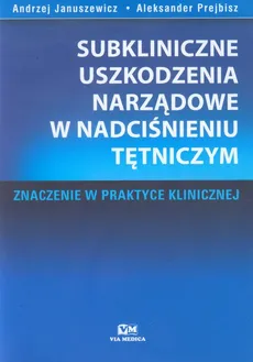 Subkliniczne uszkodzenia narządowe w nadciśnieniu tętniczym - Aleksander Prejbisz, Andrzej Januszewicz