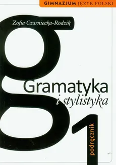 Gramatyka i stylistyka 1 Podręcznik - Zofia Czarniecka-Rodzik
