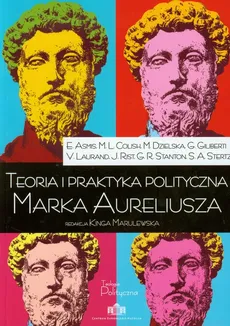 Teoria i praktyka polityczna Marka Aureliusza - Outlet - Praca zbiorowa