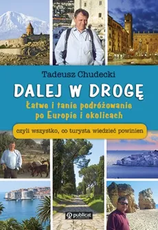 Dalej w drogę Łatwe i tanie podróżowanie po Europie i okolicach - Tadeusz Chudecki