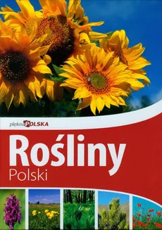 Piękna Polska Rośliny Polski - Marek Kosiński, Renata Krzyściak-Kosińska