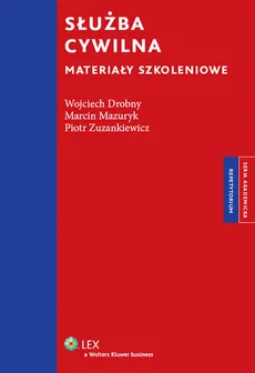 Służba cywilna Materiały szkoleniowe - Wojciech Drobny, Marcin Mazuryk, Piotr Zuzankiewicz