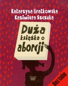 Duża książka o aborcji - Outlet - Katarzyna Bratkowska, Kazimiera Szczuka