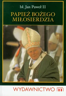 Papież Bożego Miłosierdzia - Piotr Słabek