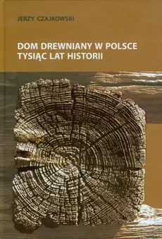 Dom drewniany w Polsce - Jerzy Czajkowski