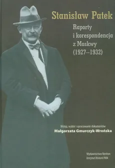 Raporty i korespondencja z Moskwy 1927-1932 - Stanisław Patek