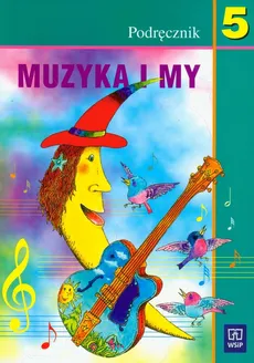 Muzyka i my 5 Podręcznik - Katarzyna Jakóbczak-Drążek, Urszula Smoczyńska