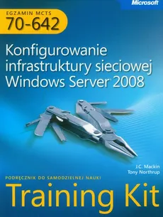 Egzamin MCTS 70-642 Konfigurowanie infrastruktury sieciowej Windows Server 2008 z płytą CD - J.C. Mackin, Tony Northrup