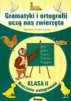 Gramatyki i ortografii uczą nas zwierzęta klasa 2 nauczanie zintegrowane - Magdalena Zimniak-Przybylska