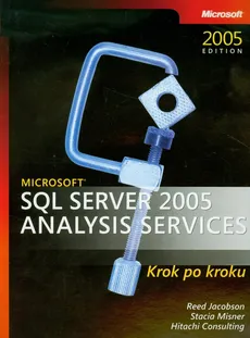 Microsoft SQL Server 2005 Analysis Services krok po kroku + CD - Hitachi Consulting, Reed Jacobson, Stacia Misner