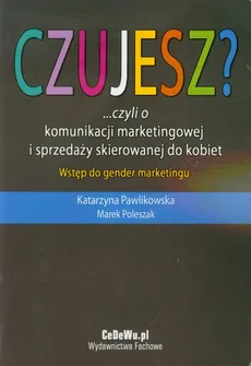 Czujesz czyli o komunikacji marketingowej i sprzedaży skierowanej do kobiet - Katarzyna Pawlikowska, Marek Poleszak