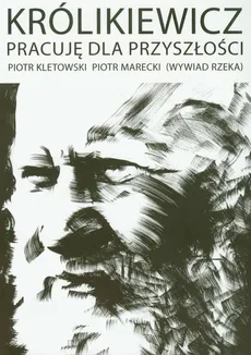 Królikiewicz Pracuję dla przyszłości - Outlet - Piotr Kletowski, Piotr Marecki